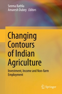 changing contours of indian agriculture investment income and non farm employment 1st edition seema bathla
