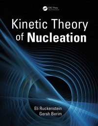 kinetic theory of nucleation 1st edition eli ruckenstein, gersh berim 1498762832,1498762840