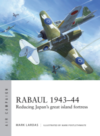 rabaul 1943 44 reducing japans great island fortress 1st edition mark lardas , mark postlethwaite