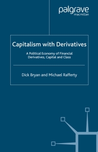 capitalism with derivatives a political economy of financial derivatives capital and class 1st edition d.