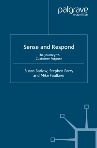 sense and respond the journey to customer purpose 1st edition s. parryn , s. barlow ,  m. faulkner