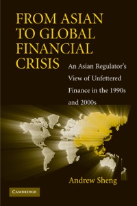 from asian to global financial crisis an asian regulators view of unfettered finance in the 1990s and 2000s
