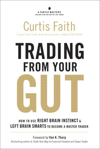 trading from your gut  how to use right brain instinct  and left brain smarts to become a master trader