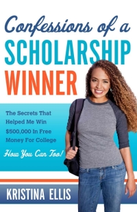 confessions of a scholarship winner the secrets that helped me win  $b 500000 in free money for college how