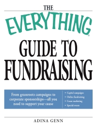 the everything guide to fundraising  from grassroots campaigns to corporate sponsorships all you need to