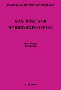 gas dust and hybrid explosions 1st edition w. e baker, m. j.tang 0444881506,044459809x