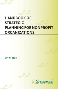 handbook of strategic planning for nonprofit organizations 1st edition siri n. espy ,0313043841