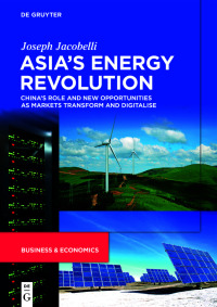 asias energy revolution chinas role and new opportunities as markets transform and digitalise 1st edition