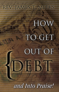 how to get out of debt and into praise 1st edition james t. meeks 0802429939,1575678314