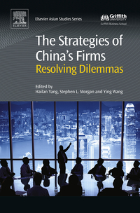 the strategies of chinas firms resolving dilemmas 1st edition hailan yang, stephen morgan , ying wang