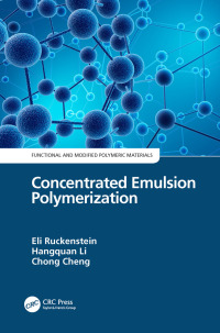 concentrated emulsion polymerization 1st edition eli ruckenstein, hangquan li, chong cheng