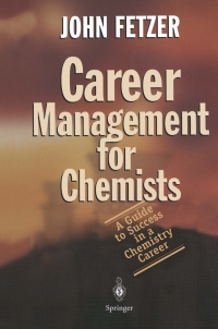 career management for chemists a guide to success in a chemistry career 1st edition john fetzer