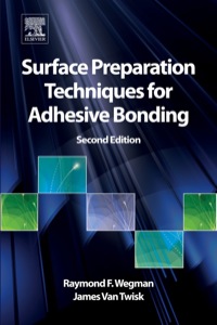 surface preparation techniques for adhesive bonding 2nd edition raymond f. wegman, james van twisk