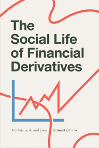 the social life of financial derivatives 1st edition edward lipuma 0822369567,0822372835