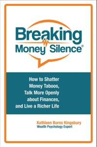 breaking money silence how to shatter money taboos talk more openly about finances and live a richer life
