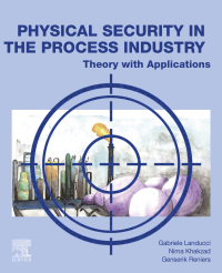 physical security in the process industry theory and application 1st edition gabriele landucci, nima khakzad,