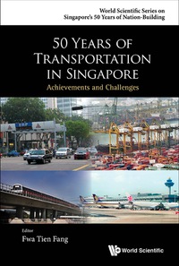 50 years of transportation in singapore achievements and challenges 1st edition tien fang fwa