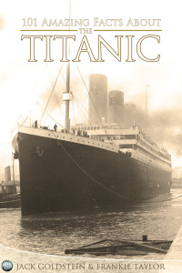 101 amazing facts about the titanic 1st edition jack goldstein, frankie taylor 1782343547,1783335971