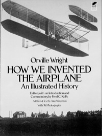 how we invented the airplane an illustrated history 1st edition orville wright 0486256626,0486135691