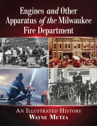 engines and other apparatus of the milwaukee fire department an illustrated history 1st edition wayne mutza