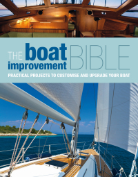the boat improvement bible practical projects to customise and upgrade your boat 1st edition bloomsbury