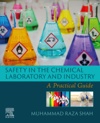 safety in the chemical laboratory and industry a practical guide 1st edition muhammad raza shah