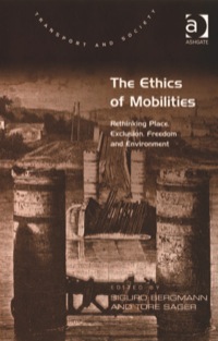 the ethics of mobilities rethinking place exclusion freedom and environment 1st edition tore sager , sigurd