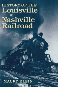history of the louisville and nashville railroad 1st edition maury klein 0813122635,0813146755