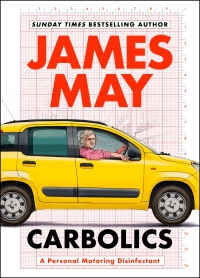carbolics a personal motoring disinfectant 1st edition james may 1399713701,139971371x