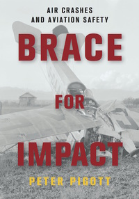 brace for impact air crashes and aviation safety 1st edition peter pigott 1459732529,1459732545