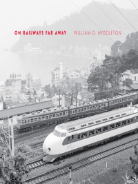 on railways far away 1st edition william d. middleton 0253005914,0253005949