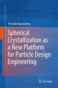 spherical crystallization as a new platform for particle design engineering 1st edition yoshiaki kawashima
