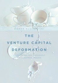the venture capital deformation value destruction throughout the investment process 1st edition darek