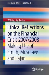 ethical reflections on the financial crisis 2007/2008 making use of smith musgrave and rajan 1st edition