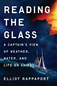 reading the glass a captains view of weather water and life on ships 1st edition elliot rappaport