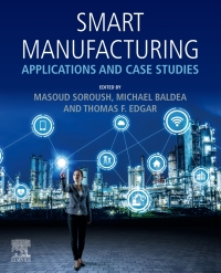 smart manufacturing applications and case studies 1st edition masoud soroush, michael baldea, thomas f.
