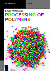 processing of polymers 1st edition chris defonseka 3110656116,3110656426