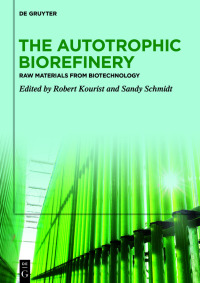 the autotrophic biorefinery raw materials from biotechnology 1st edition robert kourist, sandy schmidt
