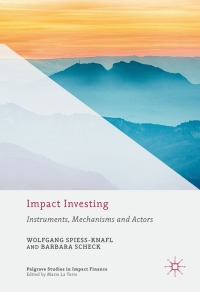 impact investing instruments mechanisms and actors 1st edition wolfgang spiess-knafl  barbara scheck