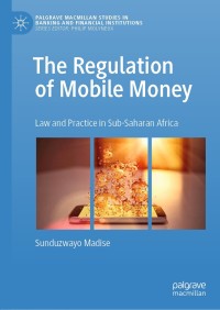 the regulation of mobile money law and practice in sub saharan africa 1st edition sunduzwayo madise