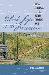 black life on the mississippi slaves free blacks and the western steamboat world 1st edition thomas c.