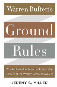 warren buffetts ground rules words of wisdom from the partnership letters of the worlds greatest investor 1st