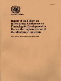 Report Of The Follow Up International Conference On Financing For Development To Review The Implementation Of The Monterrey Consensus Doha  Qatar  29 November 2 December 2008
