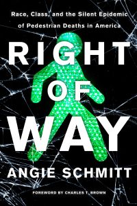 right of way race class and the silent epidemic of pedestrian deaths in america 1st edition angie schmitt