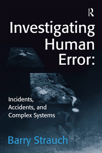 investigating human error incidents accidents and complex systems 1st edition barry strauch