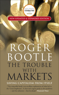 the trouble with markets  saving capitalism from itself 1st edition roger bootle 1473645131