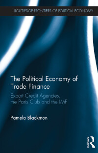 the political economy of trade finance export credit agencies the paris club and the imf 1st edition pamela