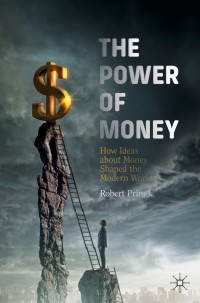 the power of money how ideas about money shaped the modern world 1st edition robert pringle