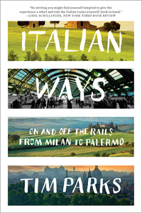 italian ways on and off the rails from milan to palermo 1st edition tim parks 0393348822,039324055x