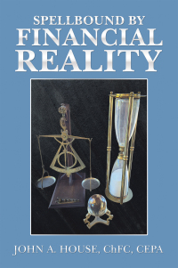 spellbound by financial reality 1st edition john a. house chfc cepa 1982278854,1982278862